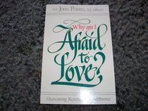 Why Am I Afraid to Love?: Overcoming Rejection and Indifference