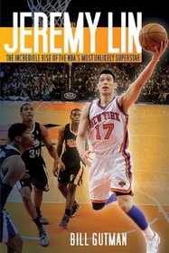 Jeremy Lin: The Incredible Rise of the NBA's Most Unlikely Superstar