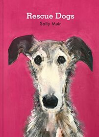 Rescue Dogs: A beautiful portraiture book of man?s best friend, the perfect gift for artists and dog lovers alike