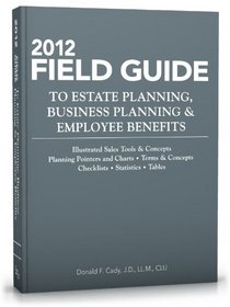 Field Guide to Estate Planning, Business Planning and Employee Benefits: 2012