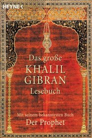 Das groe Khalil Gibran-Lesebuch. Mit seinem bekanntesten Buch - Der Prophet -.