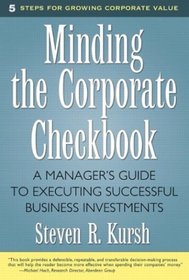 Minding the Corporate Checkbook: A Manager's Guide to Executing Successful Business Investments (Financial Times Prentice Hall Books)