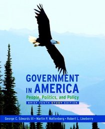 Government in America: People, Politics, and Policy, Brief Study Edition (10th Edition)