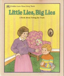 Little Lies, Big Lies: A Book About Telling the Truth (Golden Learn About Living Book)