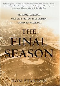 The Final Season : Fathers, Sons, and One Last Season in a Classic American Ballpark