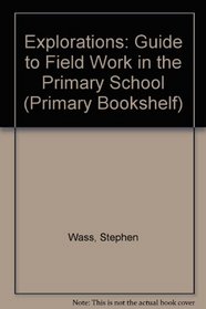 Explorations: Guide to Field Work in the Primary School (Primary Bookshelf)