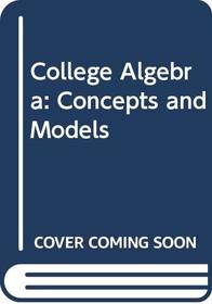 College Algebra Concepts and Models, Edition: 5