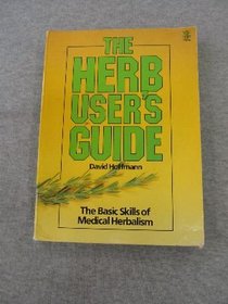 The Herb User's Guide: The Basic Skills of Medical Herbalism