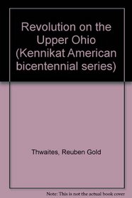 Revolution on the Upper Ohio (Kennikat American bicentennial series)