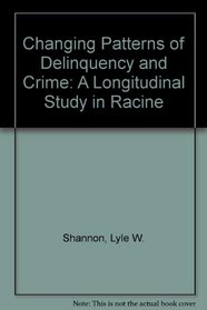 Changing Patterns of Delinquency and Crime: A Longitudinal Study in Racine