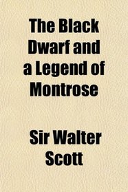 The Black Dwarf and a Legend of Montrose