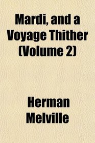 Mardi, and a Voyage Thither (Volume 2)