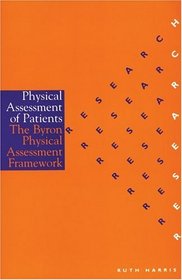 Physical Assessment of Patients: An Evaluation of the Byron Physical Assessment Framework (Research in Nursing Series)