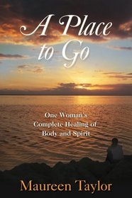 A Place to Go: Complete Healing of Body and Spirit