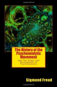 The History of the Psychoanalytic Movement: and The Origin and Development of Psychoanalysis
