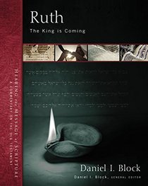 Ruth: The King Is Coming (Hearing the Message of Scripture: A Commentary on the Old Testament)