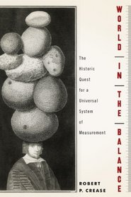 World in the Balance: The Historic Quest for a Universal System of Measurement