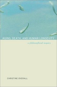 Aging, Death, and Human Longevity: A Philosophical Inquiry