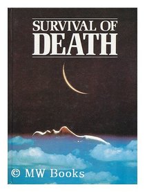 Survival of Death: Theories about the Nature of the Afterlife