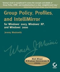 Group Policy, Profiles, and IntelliMirror for Windows 2003, Windows 2000, and Windows XP  (Mark Minasi Windows Administrator Library)