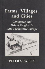 Farms, Villages, and Cities: Commerce and Urban Origins in Late Prehistoric Europe