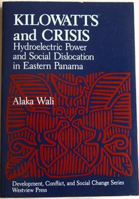 Kilowatts and Crisis: Hydroelectric Power and Social Dislocation in Eastern Panama (Development, Conflict, and Social Change Series)