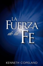 LA Fuerza De LA Fe/the Force of Faith (Spanish Edition)