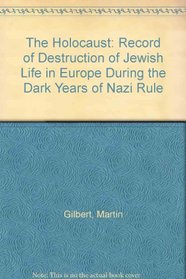 The Holocaust: Record of Destruction of Jewish Life in Europe During the Dark Years of Nazi Rule