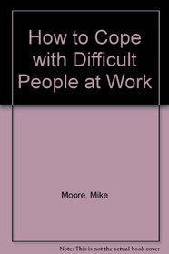 How to Cope with Difficult People at Work