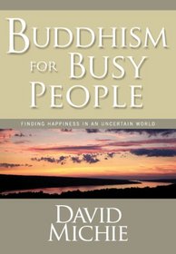 Buddhism for Busy People: Finding Happiness in an Uncertain World