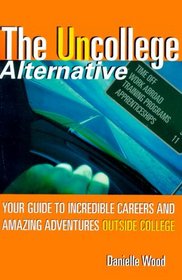 The UnCollege Alternative: Your Guide to Incredible Careers and Amazing Adventures Outside College