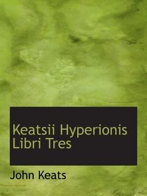 Keatsii Hyperionis Libri Tres