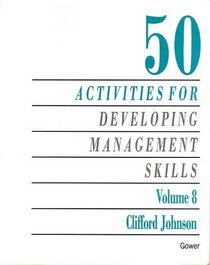 50 Activities for Developing Management Skills (Fifty Activities for Developing Management Skills, 8)