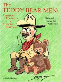 The Teddy Bear Men: Theodore Roosevelt and Clifford Berryman