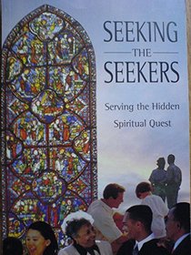 Seeking the Seekers: Serving the Hidden Spiritual Quest