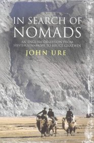 In Search of the Nomads: An English Obsession from Hester Stanhope to Bruce Chatwin