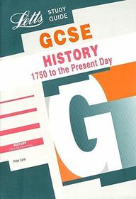 GCSE History: 1750 to the Present Day (GCSE Study Guide)