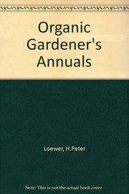 Organic Gardener's Annuals (Van Patten's Organic Gardener's, No. 3)