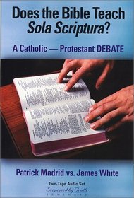 The Does the Bible Teach Sola Scriptura? Catholic-Protestant Debate