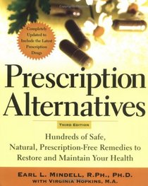 Prescription Alternatives, Third Edition : Hundreds of Safe, Natural Prescription-Free Remedies to Restore and Maintain Your Health