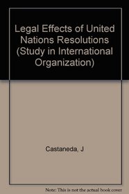 Legal Effects of United Nations Resolutions (Study in International Organization)