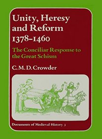 Unity, Heresy, and Reform, 1378-1460: The Conciliar Response to the Great Schism (Documents of Medieval History, 3)