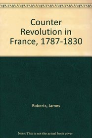 Counter Revolution in France, 1787-1830