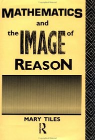 Mathematics and the Image of Reason (Philosophical Issues in Science)