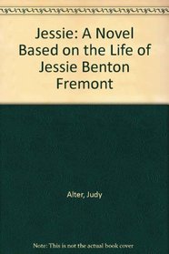 JESSIE - A Novel of Jessie Benton Fremont