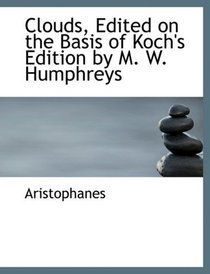 Clouds, Edited on the Basis of Koch's Edition by M. W. Humphreys (Large Print Edition)