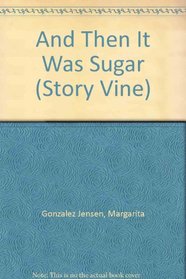 And Then It Was Sugar (Story Vine)
