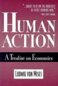 Human Action: A Treatise on Economics