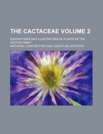The Cactaceae; descriptions and illustrations of plants of the cactus family Volume 2
