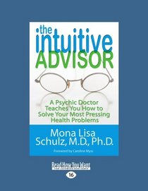 The Intuitive Advisor (EasyRead Large Edition): A Psychic Doctor Teaches You How to Solve Your Most Pressing Health Problems